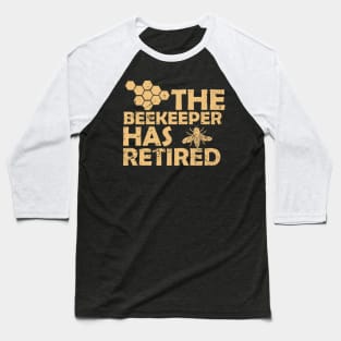 The Beekeeper Has Retired Baseball T-Shirt